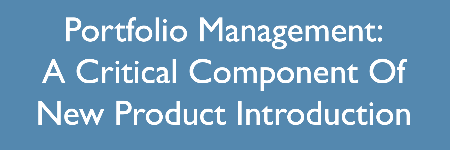 Portfolio Management: A Critical Component Of New Product Introduction