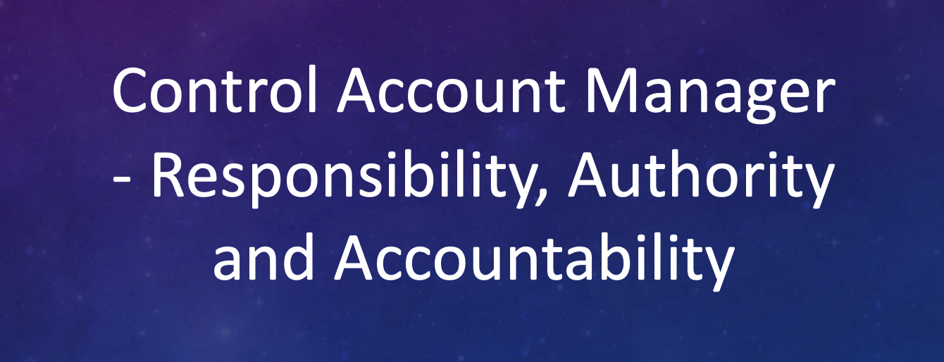 Control Account Manager - Responsibility, Authority and Accountability
