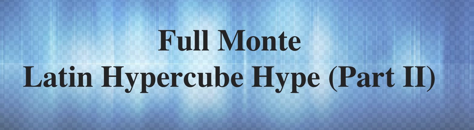 Full Monte - Latin Hypercube Hype (Part II)