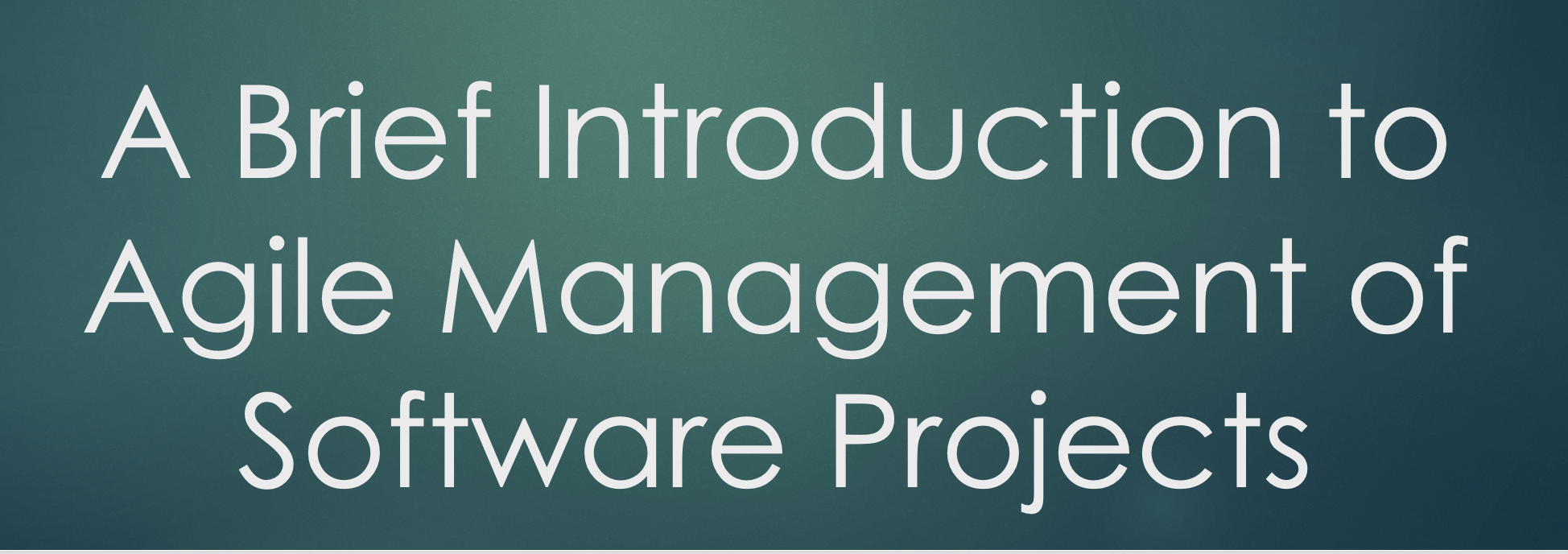 A Brief Introduction to Agile Management of Software Projects