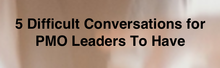 5 Difficult Conversations for PMO Leaders To Have