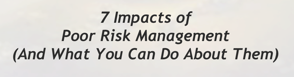7 Impacts of Poor Risk Management (And What You Can Do About Them)