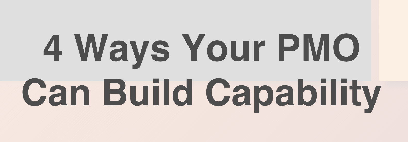4 Ways Your PMO Can Build Capability