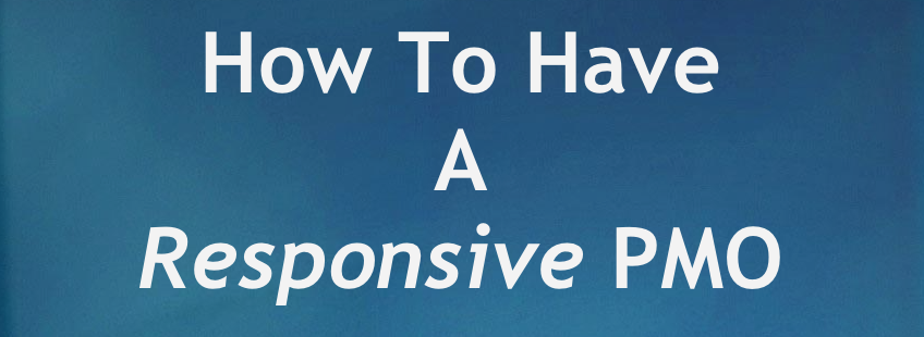 How To Have a Responsive PMO