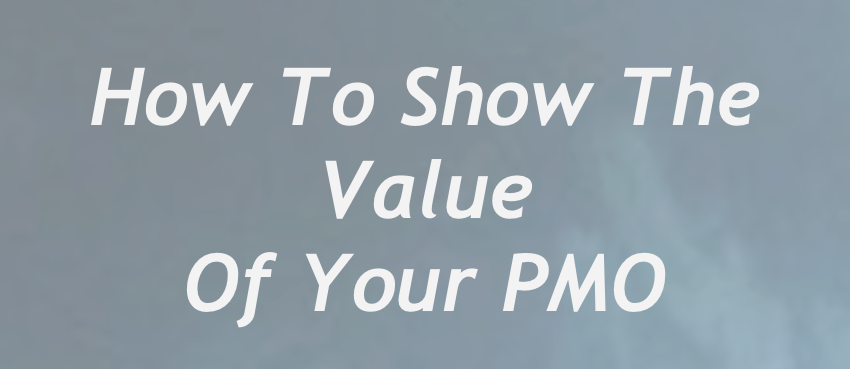 How To Show The Value Of Your PMO