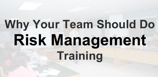 Why Your Team Should Do Risk Management Training