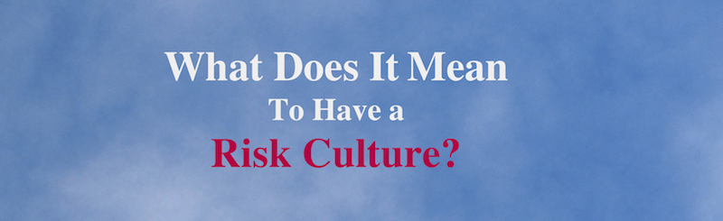 What Does It Mean To Have a Risk Culture?