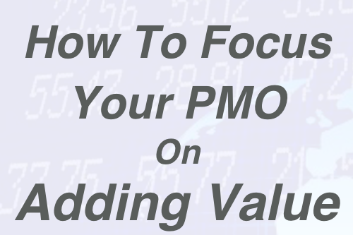 How To Focus On Your PMO On Adding Value