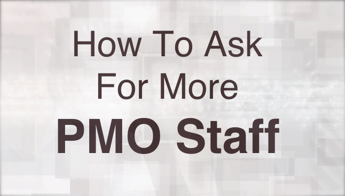 How To Ask for More PMO Staff