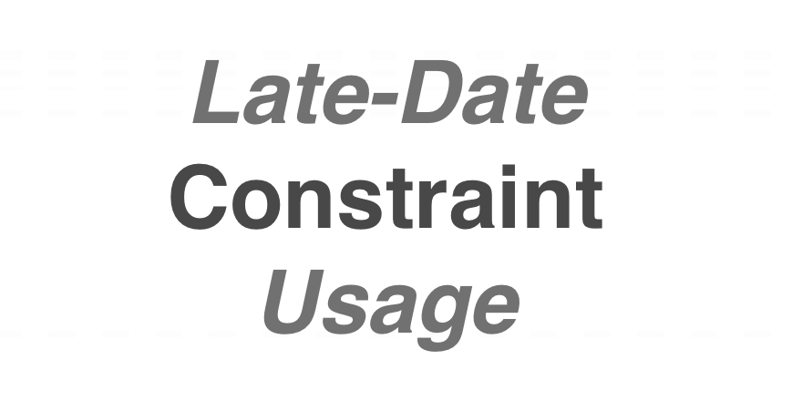 Late-Date Constraint Usage