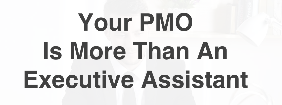 Your PMO Is More Than An Executive Assistant