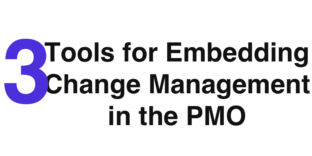 3 Tools for Embedding Change Management in the PMO