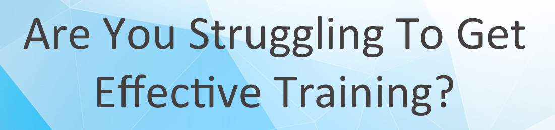 Are You Struggling To Get Effective Training?