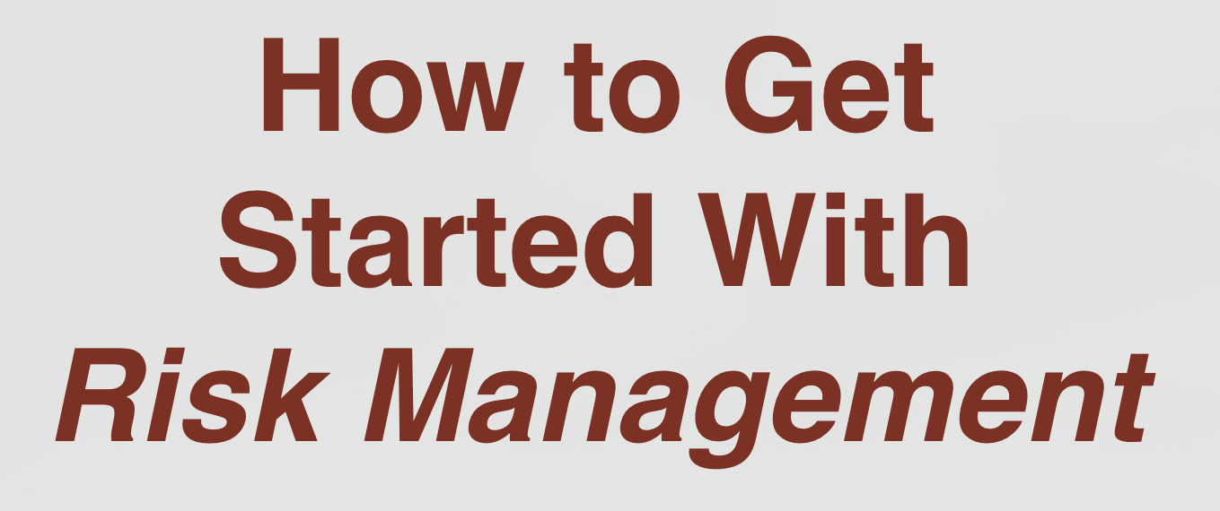 How to Get Started With Risk Management