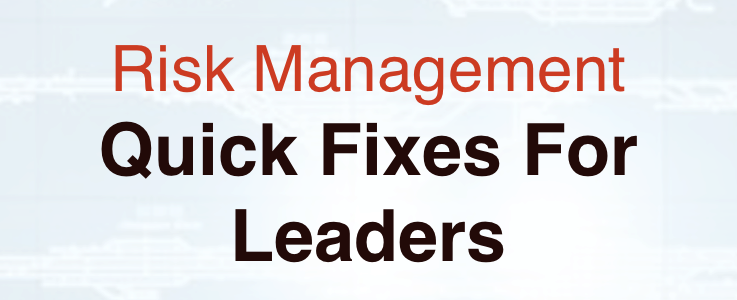 Risk Management: Quick Fixes for Leaders