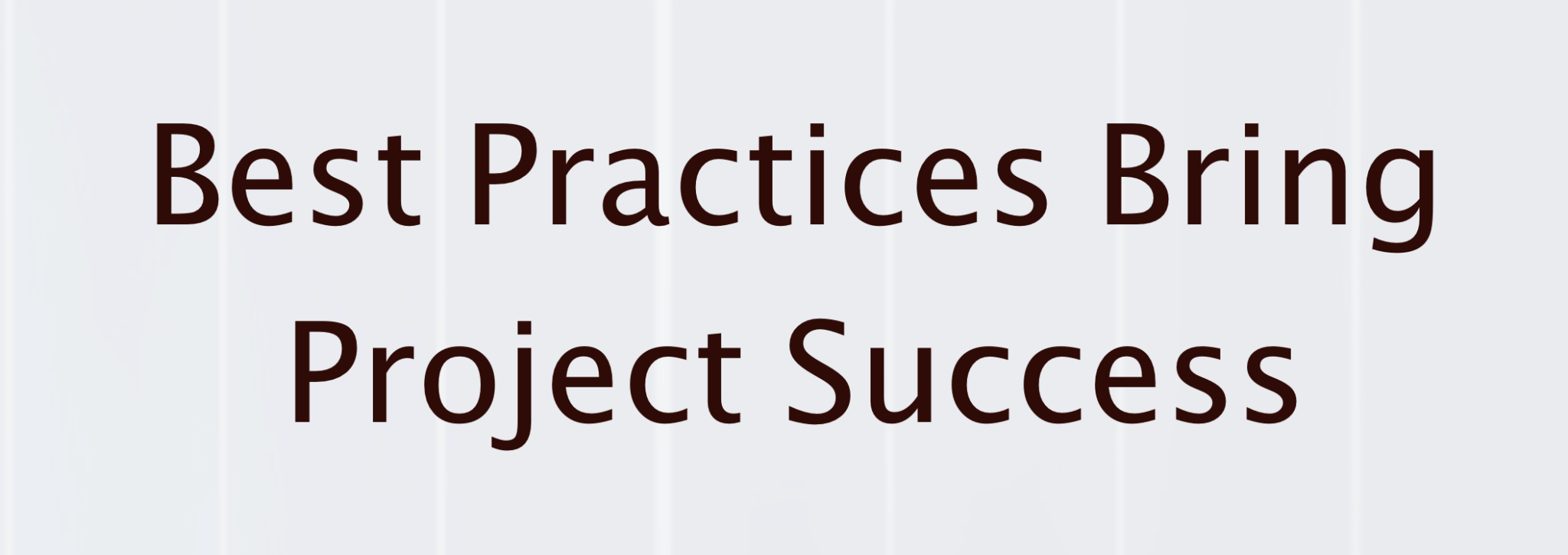 Best Practices Bring Project Success