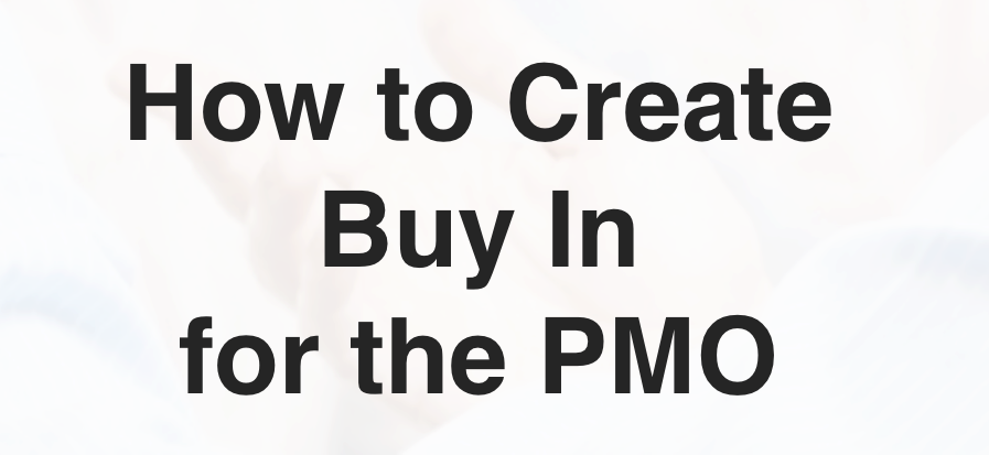 How to Create Buy In for the PMO