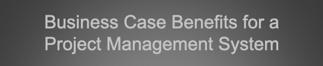 Business Case Benefits for a Project Management System