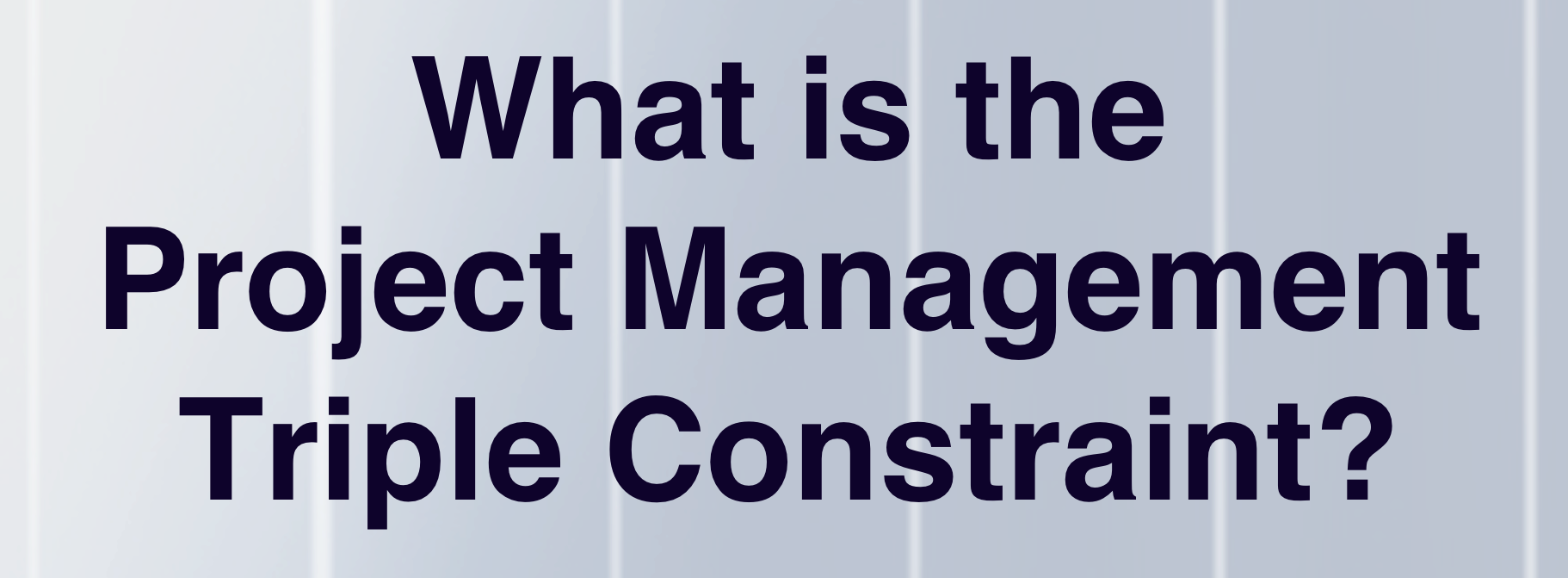 What is the Project Management Triple Constraint?