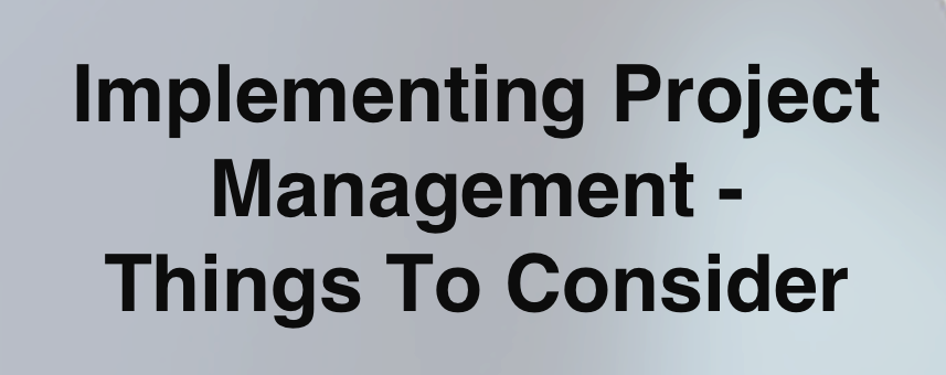 Implementing Project Management - Things To Consider