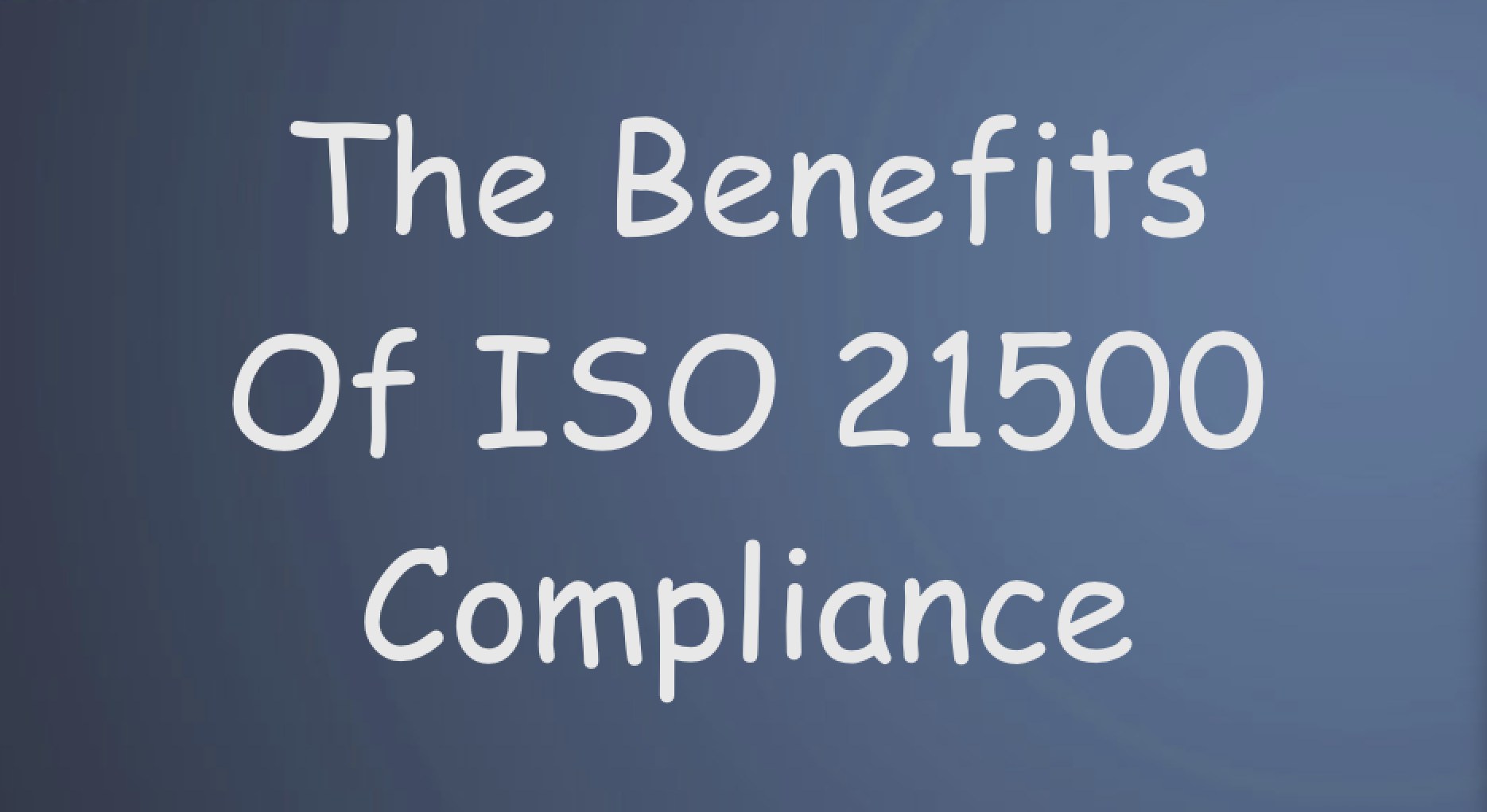 The Benefits of ISO 21500 Compliance