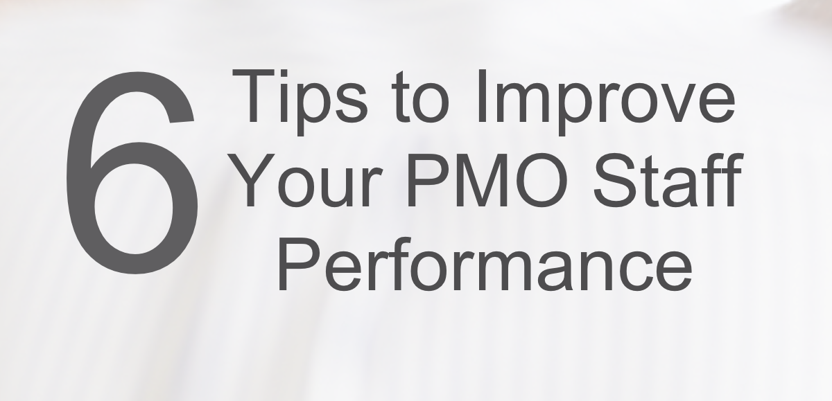 6 Tips to Improve Your PMO Staff Performance