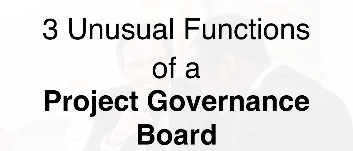 3 Unusual Functions of a Project Governance Board