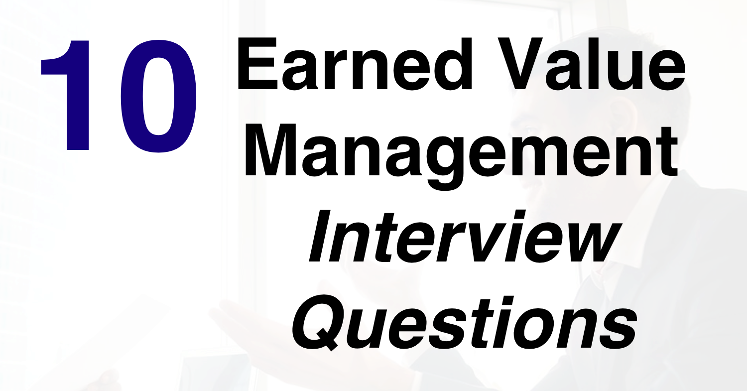 Earned Value Management Interview Questions