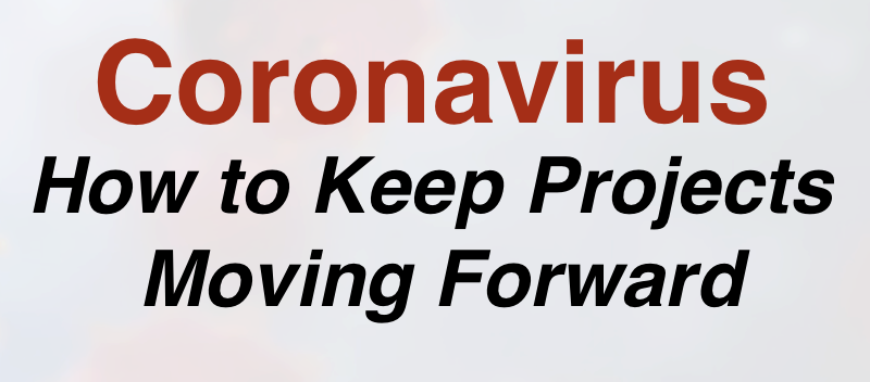 Coronavirus - How to Keep Projects Moving Forward