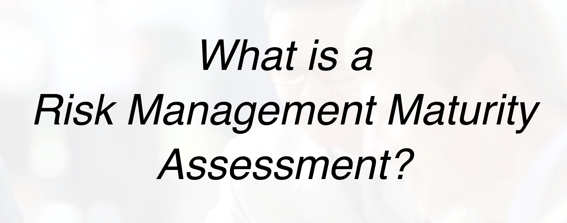 Risk Management Maturity Assessment