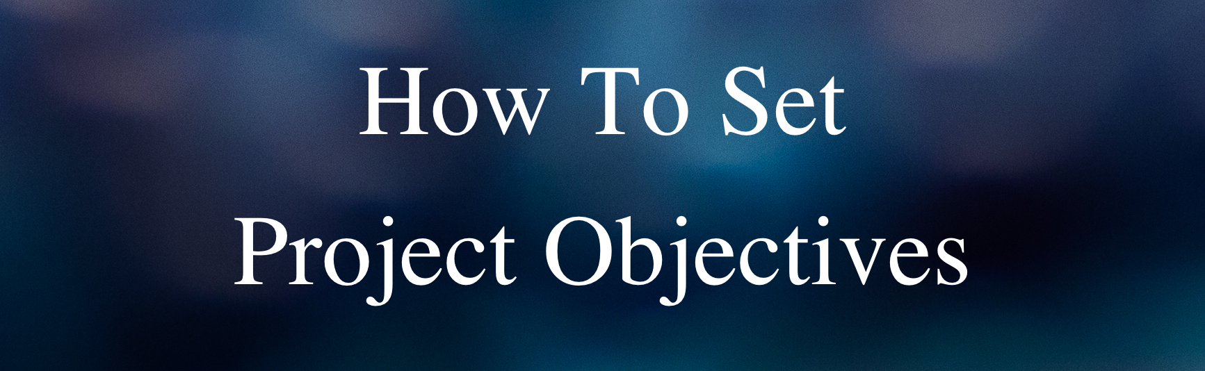 How To Set Project Objectives