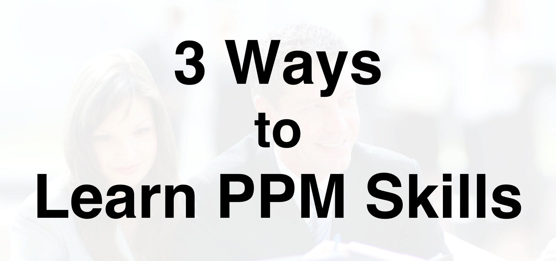 3 Ways to Learn PPM Skills
