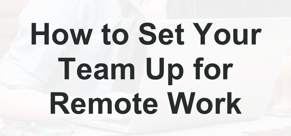 How to Set Your Team Up for Remote Work