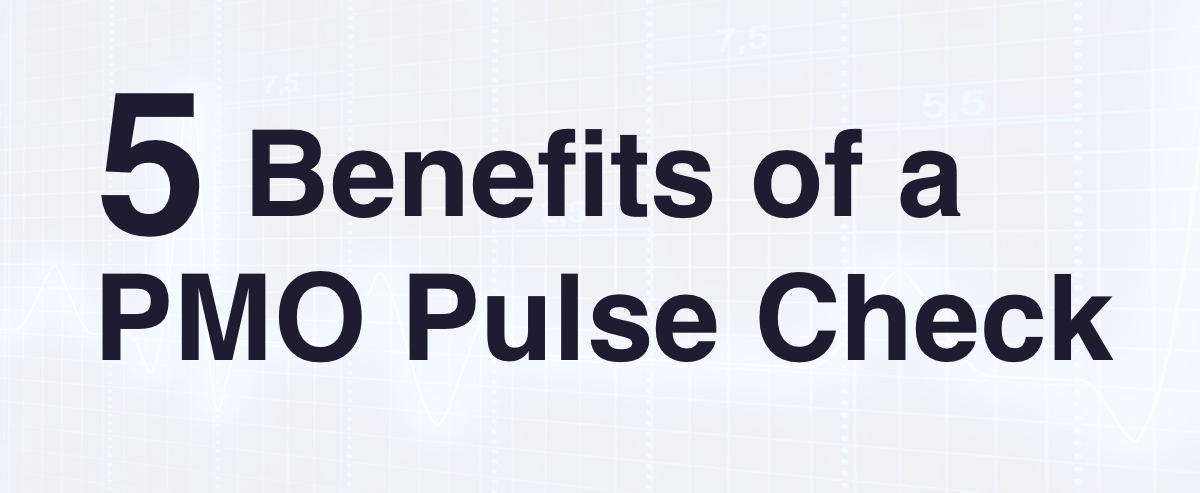 Benefits of a PMO Pulse Check