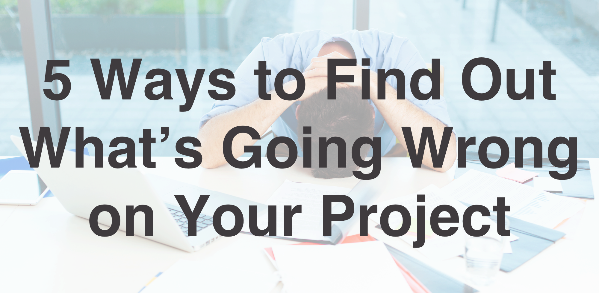 What’s Going Wrong on Your Project
