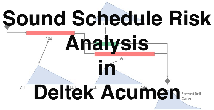 Sound Schedule Risk Analysis in Deltek Acumen
