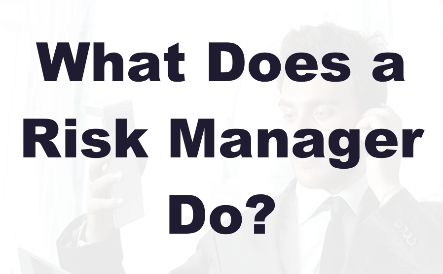 What Does a Risk Manager Do