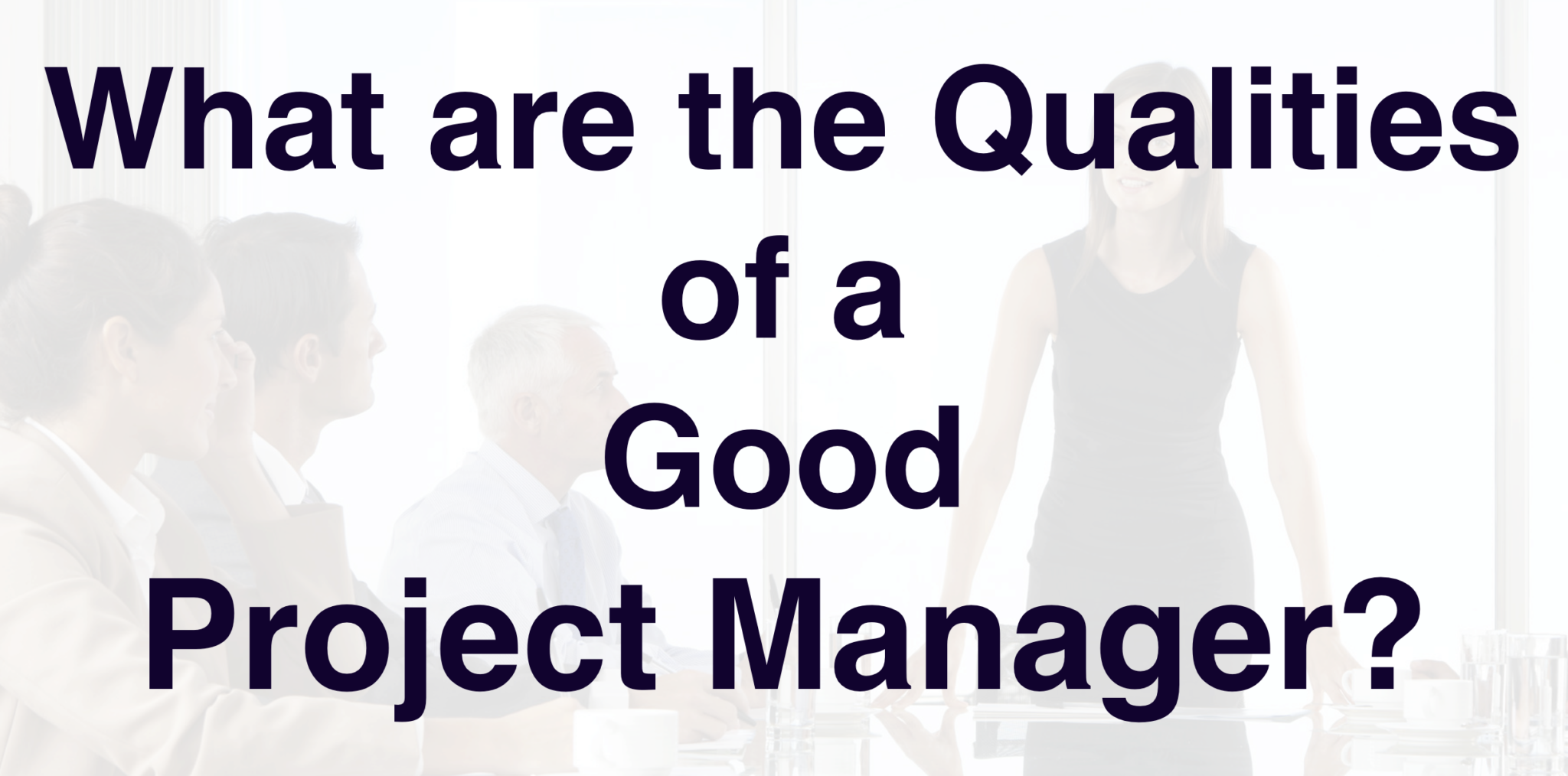 What are the Qualities of a Good Project Manager