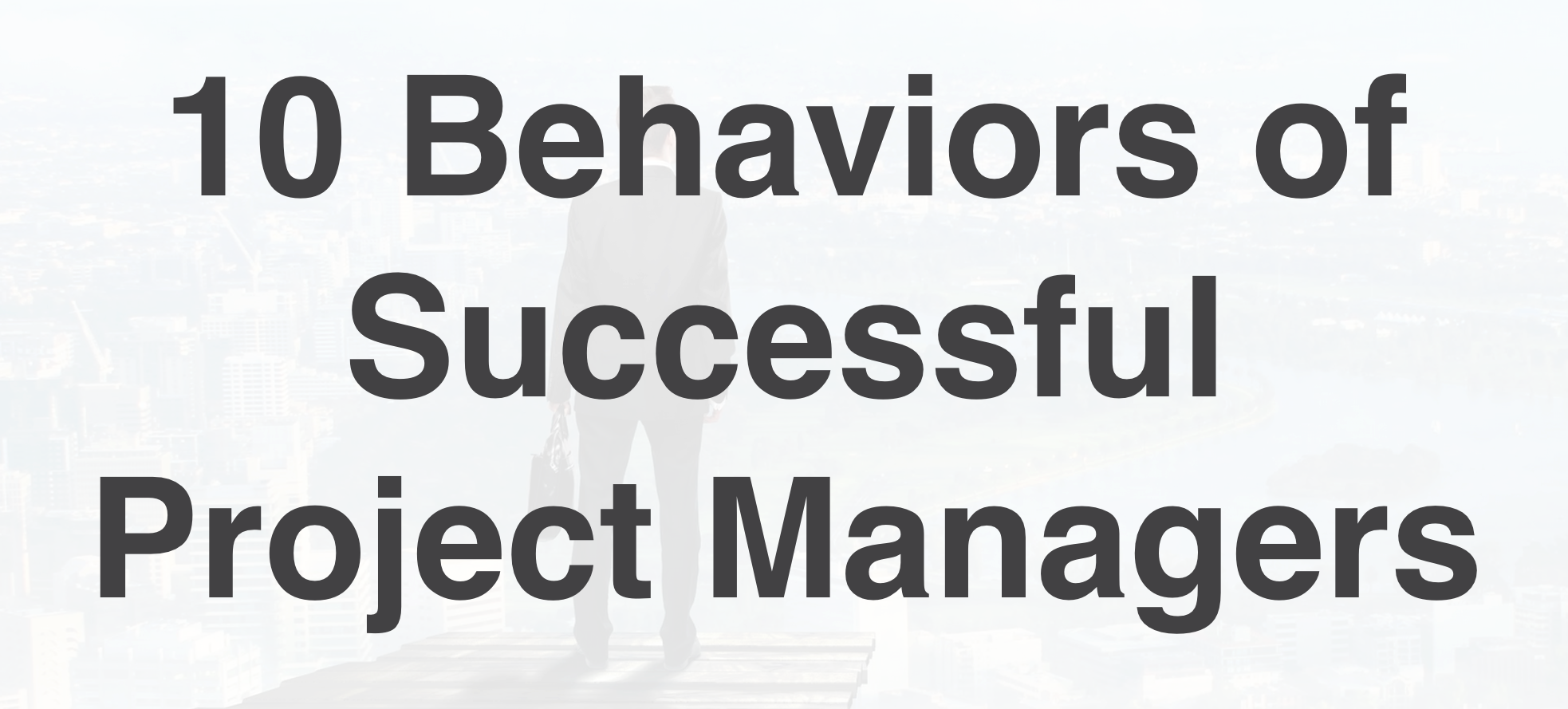10 Behaviors of Successful Project Managers