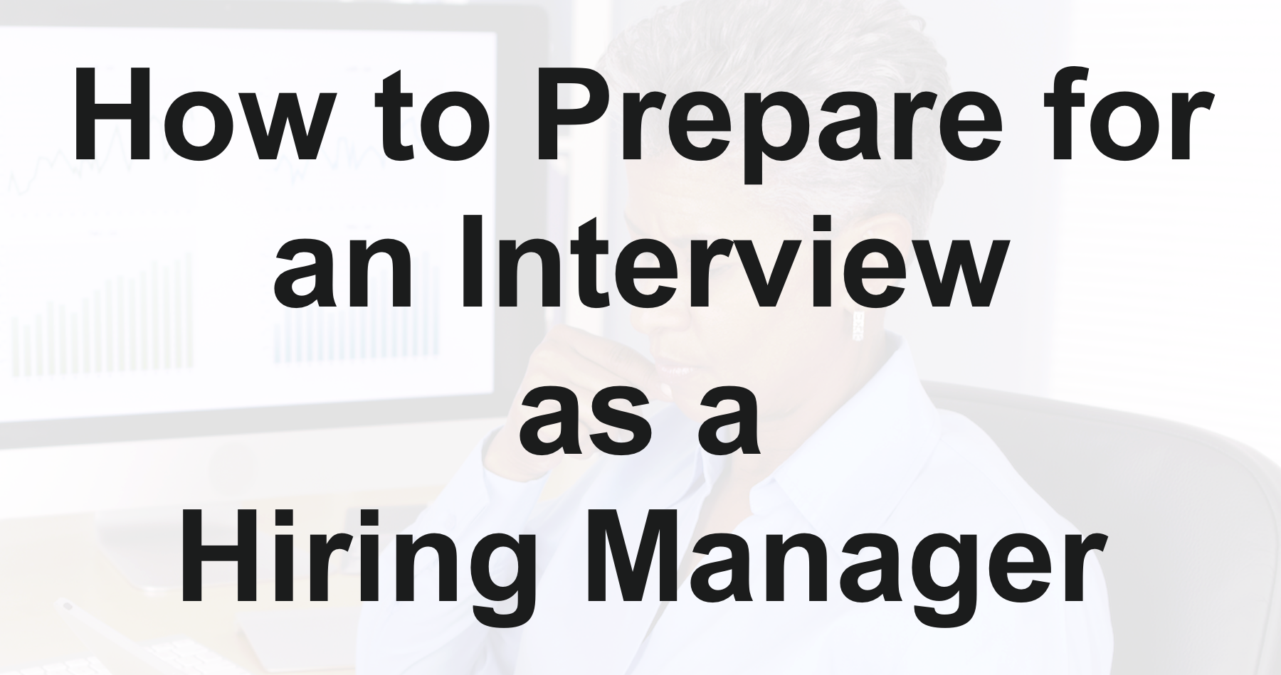 How to Prepare for an Interview as a Hiring Manager