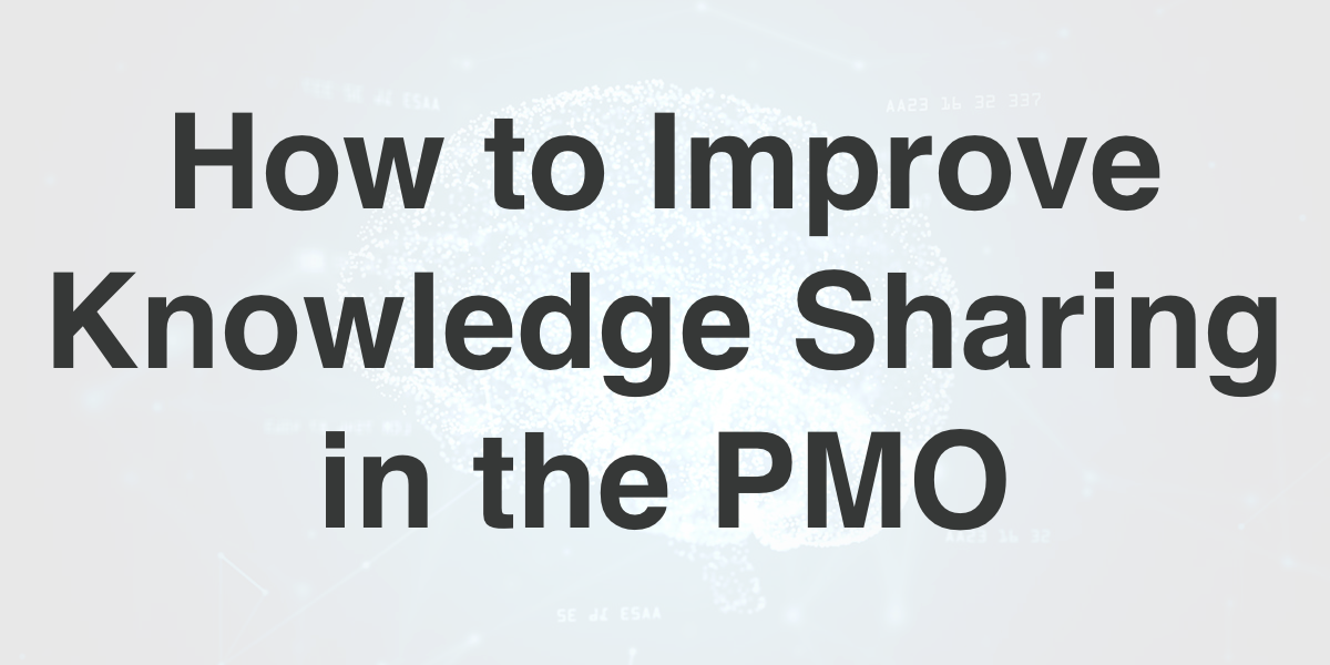 How to Improve Knowledge Sharing in the PMO