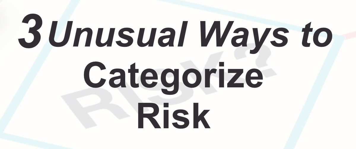 3 Unusual Ways to Categorize Risk