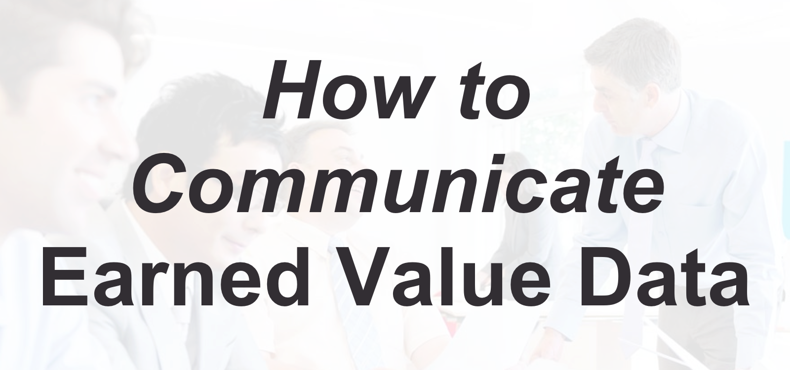 How to Communicate Earned Value Data