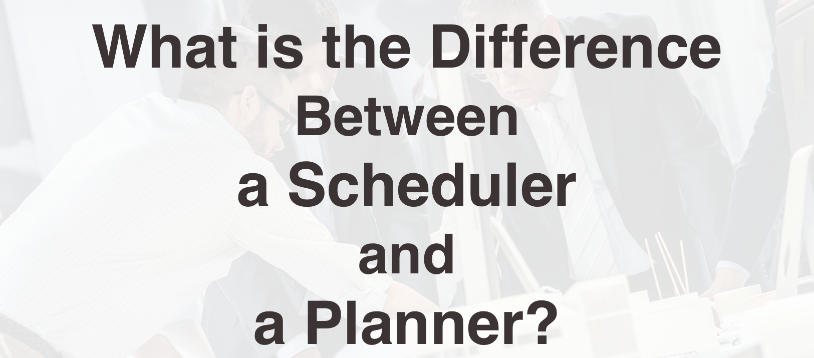 Difference Between a Scheduler and a Planner