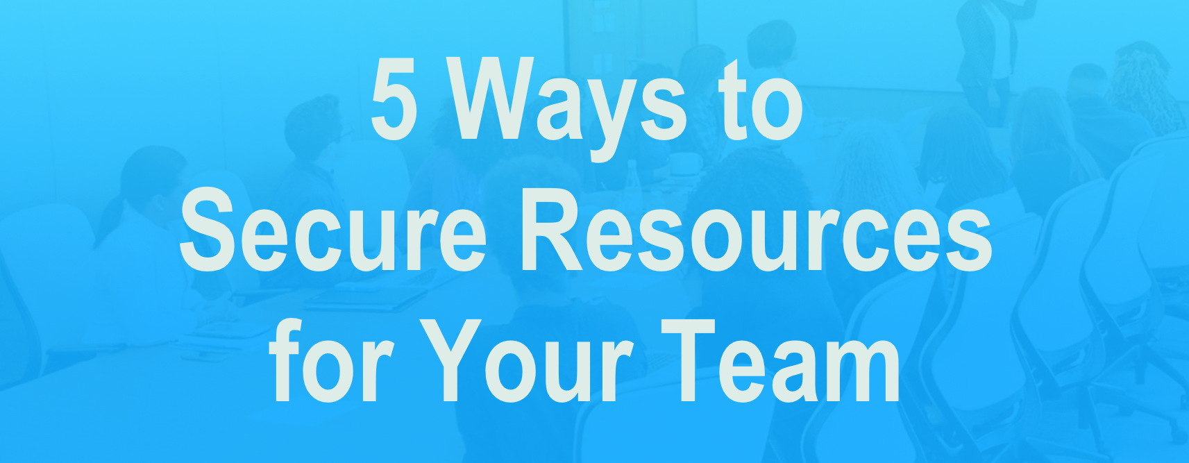 Secure Resources for Your Team