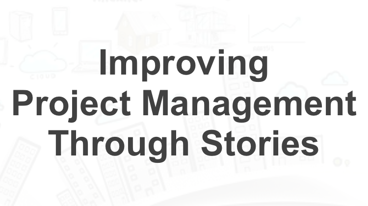 Improving Project Management Through Stories