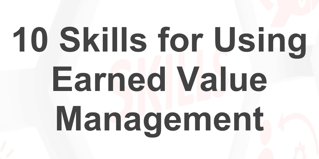 Skills for Using Earned Value Management