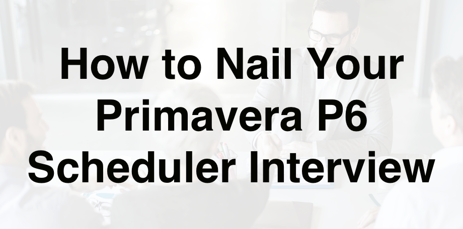 Nail Your Primavera P6 Scheduler Interview