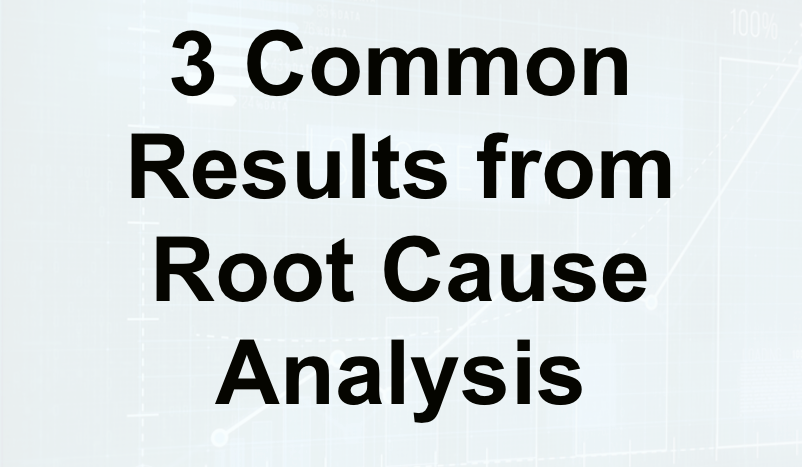 Common Results from Root Cause Analysis
