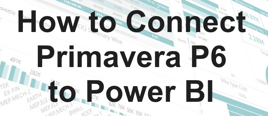 How to Connect Primavera P6 to Power BI